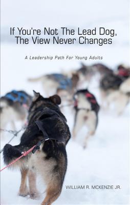 If You're Not the Lead Dog, the View Never Changes: A Leadership Path for Young Adults