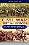 Civil War Special Forces: The Elite and Distinct Fighting Units of the Union and Confederate Armies Civil War Special Forces: The Elite and Distinct Fighting Units of the Union and Confederate Armies