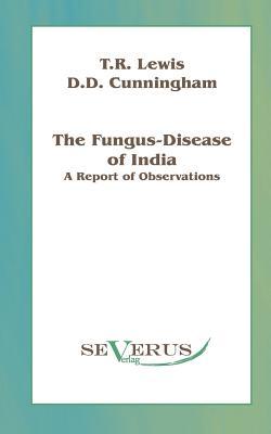 Fungus-disease of India: A report of observations (Paperback)