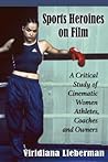 Sports Heroines on Film by Viridiana Lieberman