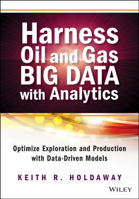 Harness Oil and Gas Big Data with Analytics (Wiley and SAS Business Series)