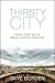 Thirsty City: Politics, Gre...