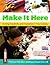 Make It Here: Inciting Creativity and Innovation in Your Library