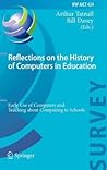 Reflections on the History of Computers in Education: Early Use of Computers and Teaching about Computing in Schools (IFIP Advances in Information and Communication Technology)
