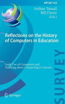 Reflections on the History of Computers in Education: Early Use of Computers and Teaching about Computing in Schools (IFIP Advances in Information and Communication Technology)