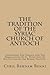 The Tradition Of The Syriac Church Of Antioch: Concerning The Primacy And The Prerogatives Of St. Peter And Of His Successors The Roman Pontiffs.