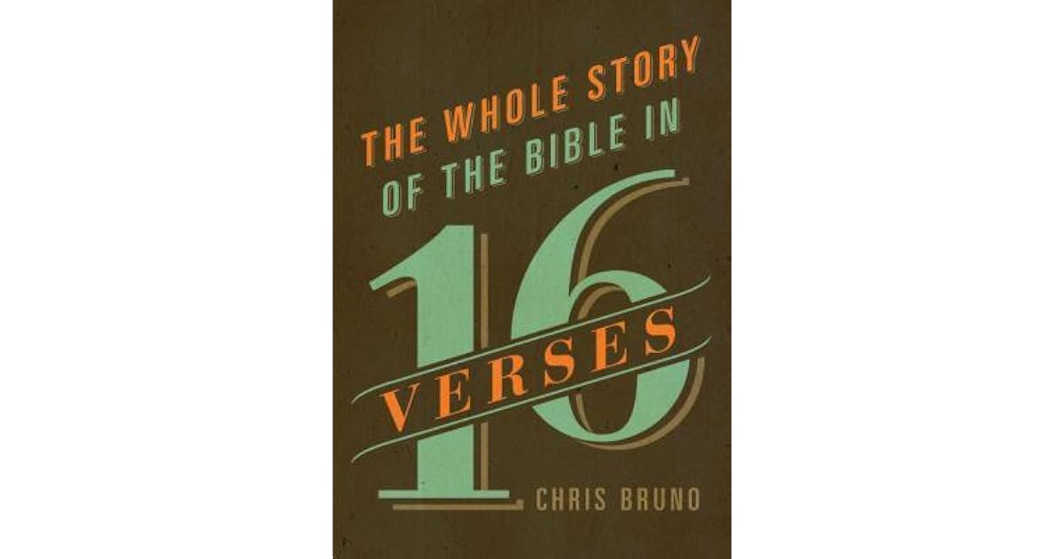 The Whole Story of the Bible in 16 Verses by Chris Bruno