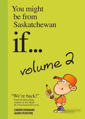 You Might Be From Saskatchewan If... (Vol 2): Volume 2
