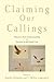 Claiming Our Callings: Toward a New Understanding of Vocation in the Liberal Arts