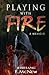 Playing with Fire: a memoir (The Elements of Life)