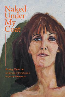 Naked Under My Coat - Writing Under the Influence of Parkinson's