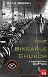 The Bikeable Church: A Bicyclist's Guide to Church Planting The Bikeable Church: A Bicyclist's Guide to Church Planting