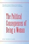 The Political Consequences of Being a Woman The Political Consequences of Being a Woman