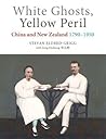 White Ghosts, Yellow Peril: China and NZ 1790–1950