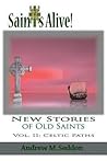 Saints Alive! New Stories of Old Saints: Volume II Celtic Paths