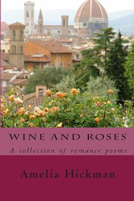 Wine and Roses: A collection of romance poems
