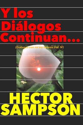 Y los dialogos continuan...: (Diálogos con mi ser interno Volumen IV) (Spanish Edition)