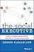 The Social Executive: How to Master Social Media and Why It's Good for Business