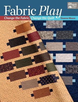 Fabric Play: Change the Fabric, Change the Quilt (Paperback)
