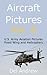 Aircraft Pictures Vol. 6: U.S. Army Aviation Pictures: Fixed Wing and Helicopters