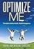 Optimize Me: The Guide to Better Health, Wealth & Happiness