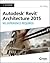 Autodesk Revit Architecture 2015: No Experience Required: Autodesk Official Press