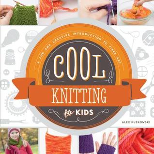 Cool Knitting for Kids: A Fun and Creative Introduction to Fiber Art (Library Binding)