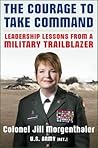 The Courage to Take Command: Leadership Lessons from a Military Trailblazer
