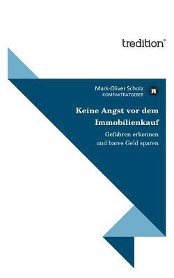 Keine Angst VOR Dem Immobilienkauf (German Edition)