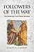 Followers of the Way: How the Message of Jesus Became Christianity