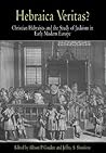 Hebraica Veritas?: Christian Hebraists and the Study of Judaism in Early Modern Europe (Jewish Culture and Contexts) Hebraica Veritas?: Christian Hebraists and the Study of Judaism in Early Modern Europe (Jewish Culture and Contexts)