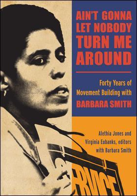 Ain't Gonna Let Nobody Turn Me Around: Forty Years of Movement Building with Barbara Smith