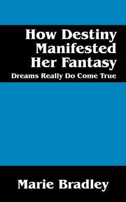How Destiny Manifested Her Fantasy: Dreams Do Come True