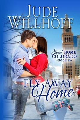 Fly Away Home (Sweet Home Colorado #2)