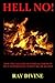Hell No!: How the Concept of Eternal Torment Isn?t Supported by Scripture or Reason