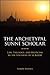 The Archetypal Sunnī Scholar: Law, Theology, and Mysticism in the Synthesis of al-Bājūri