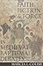 Faith, Fiction and Force in Medieval Baptismal Debates by Marcia L. Colish