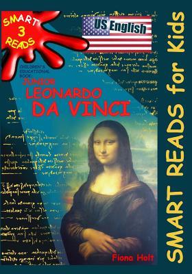 Children's Educational Book: Junior Leonardo da Vinci: An Introduction to the Art, Science and Inventions of this Great Genius. Age 7 8 9 10 year-olds. [US English] (Smart Reads for Kids) (Volume 3)
