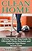 Clean Home: A 21 Day Step-By-Step Guide To Efficiently Clean, Declutter, and Organize Your Home in Less Time