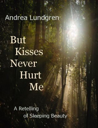 But Kisses Never Hurt Me: A Retelling of Sleeping Beauty