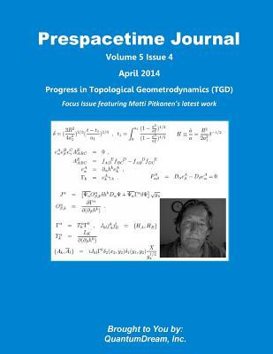 Prespacetime Journal Volume 5 Issue 4: Progress in Topological Geometrodynamics (TGD)