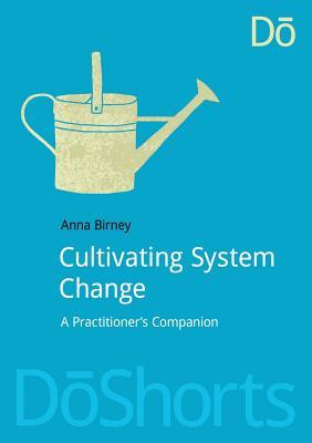 Cultivating System Change: A Practitioner’s Companion (DoShorts)