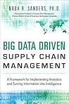 Big Data Driven Supply Chain Management: A Framework for Implementing Analytics and Turning Information into Intelligence
