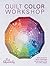 Quilt Colour Workshop: Crea...
