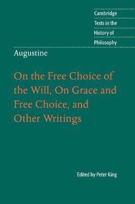 On the Free Choice of the Will, On Grace and Free Choice, and Other Writings