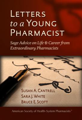 Letters to a Young Pharmacist: Sage Advice on Life & Career from Extraordinary Pharmacists (Paperback)