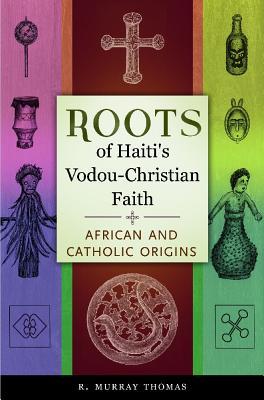 Roots of Haiti's Vodou-Christian Faith: African and Catholic Origins (Hardcover)