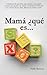 Mamá ¿Qué es SEXO? (Spanish Edition)