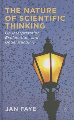The Nature of Scientific Thinking: On Interpretation, Explanation and Understanding (Hardcover)