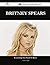 Britney Spears 169 Success Facts - Everything You Need to Know about Britney Spears